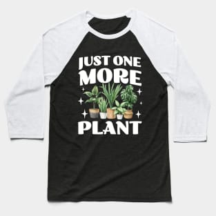 Just One More Plant - Crazy Plant Lady - Gardening Lovers Baseball T-Shirt